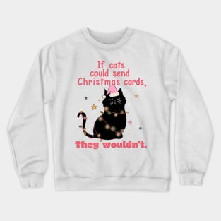 If Cats Could Send You Christmas Cards They Wouldn't Crewneck Sweatshirt